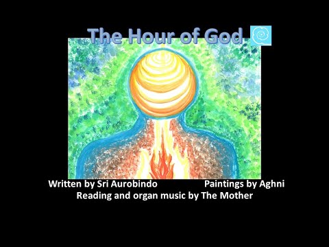 "The Hour of God" by Sri Aurobindo - read by The Mother - painted by Aghni