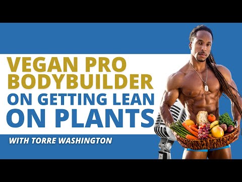 Torre Washington an IFBB Vegan Pro Bodybuilder on Getting Lean On Plants