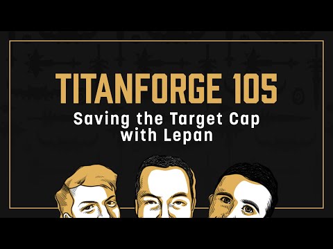 Titanforge Podcast 105 - Lepan, Hero of the Target Cap