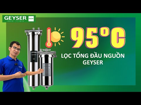 Review hệ thống lọc tổng đầu nguồn đầu tiên trên thế giới lọc đến 95ºC – Lọc tổng Geyser Ecotar nhập khẩu