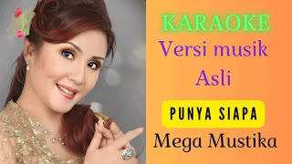 Download lagu PUNYA SIAPA [ KARAOKE ] MEGA MUSTIKA [ VERSI MUSIK ASLI ] mp3