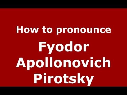 How to pronounce Fyodor Apollonovich Pirotsky (Russian/Russia) - PronounceNames.com