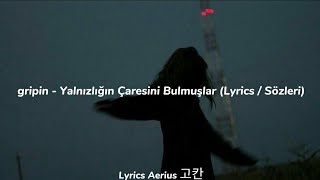 gripin - Yalnızlığın Çaresini Bulmuşlar (Lyrics / Sözleri)