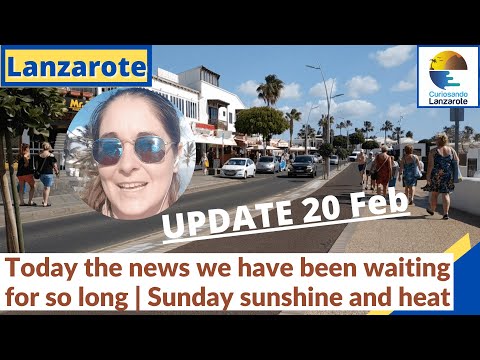 LANZAROTE - Today the news we have been waiting for so long. Update with sunshine and heat | 20 Feb