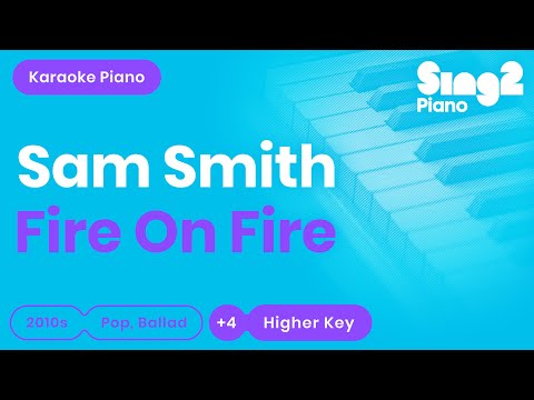 Fire On Fire (Higher Key - Piano Karaoke Instrumental) Sam Smith