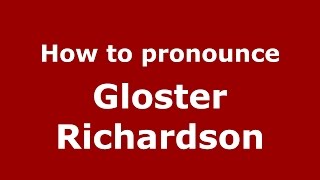 How to pronounce Gloster Richardson