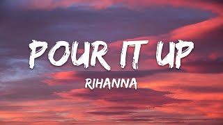 Rihanna - Pour It Up (Lyrics)