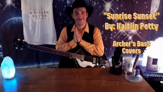 Sunrise Sunset by Kaitlin Petty - Archer's Bass Cover #basscover #singersongwriter #coversong