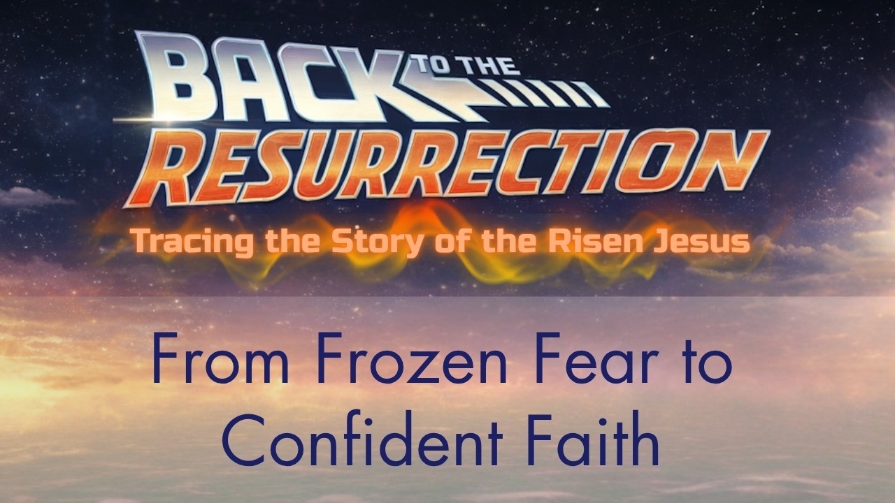 From Frozen Fear to Confident Faith (John 20:19-31 Sermon, 