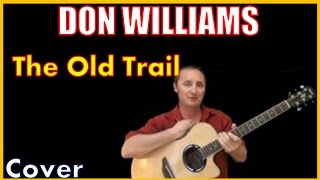 The Old Trail Don Williams Cover And Lyrics