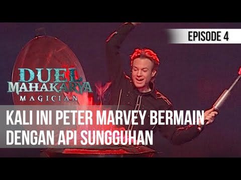 DUEL MAHAKARYA MAGICIAN - Kali Ini Peter Marvey Bermain Dengan Api Sungguhan [Eps 4]