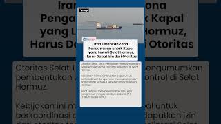 Iran Awasi Ketat Selat Hormuz, Kapal Internasional Kini Harus Kantongi Izin Resmi