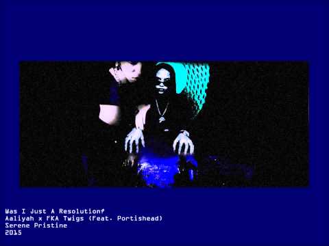 Was I Just A Resolution? - Aaliyah x FKA twigs (Feat. Portishead)