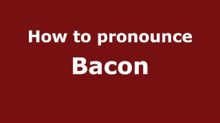 How to pronounce Bacon
