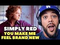 BLEW ME AWAY!| FIRST TIME HEARING Simply Red  - You Make Me Feel Brand New REACTION