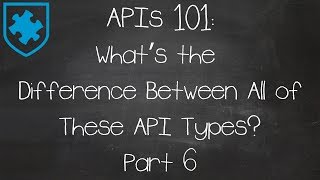 APIs 101: What's the Difference Between All of These API Types? Part 6