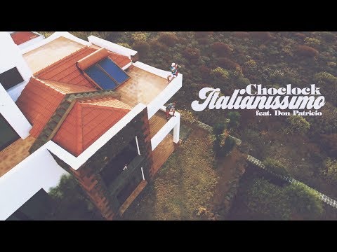 CHOCLOCK - ITALIANISSIMO (FT. DON PATRICIO) [VIDEO]