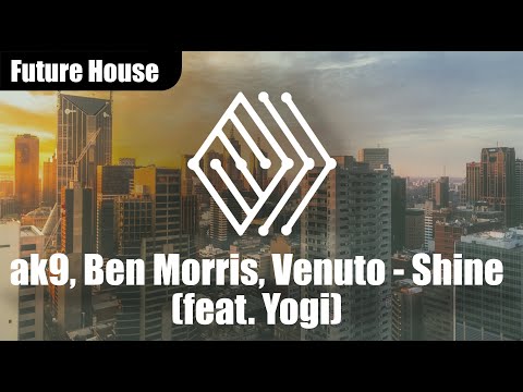 ak9, Ben Morris, Venuto - Shine (feat. Yogi) #futurehouse