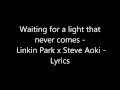 Waiting for a light that never comes - Linkin Park x Steve Aoki - Lyrics