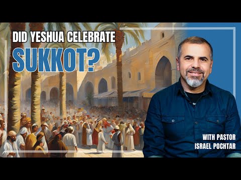 Did Jesus Celebrate Sukkot - The Feast of Tabernacles?