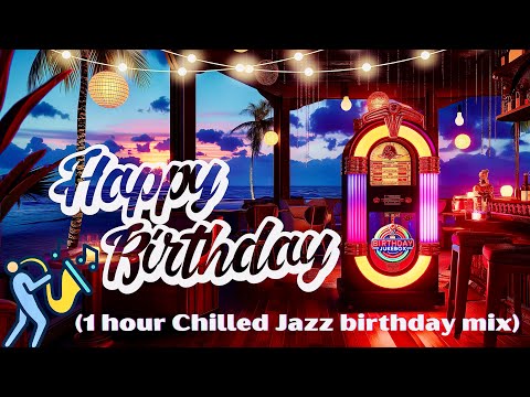 1 Hour Birthday Jazz Chilled Mix - Perfect Music for Birthday Dinners, Lounge & Relaxation