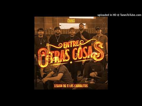 Legión RG Ft Los Chavalitos - Entre Otras Cosas