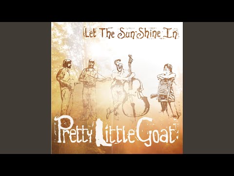 Let The Sun Shine In - Pretty Little Goat