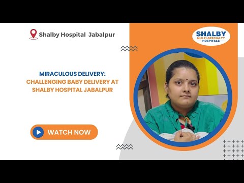 Miraculous Delivery: Challenging Baby Delivery at Shalby Hospital Jabalpur