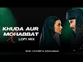 Khuda Aur Mohabbat (Lo-fi Mix) - Rahat Fateh Ali Khan | Lo-fi 2307 & Pawan Armaan | Romantic Lofi