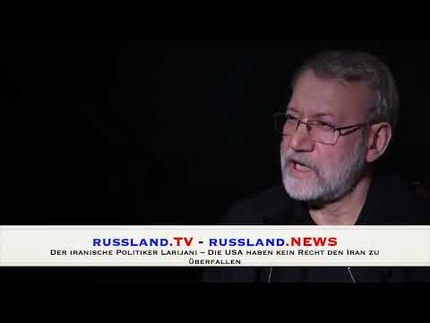 Der iranische Politiker Larijani – Die USA haben kein Recht den Iran zu überfallen