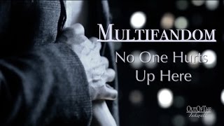 MultiFandom || No One Hurts Up Here