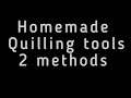 How To Make Quilling Tools At Home Quilling Tools 2 Methods Homemade Quilling Tools