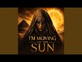 I’m Moving To The Sun