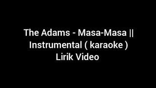 Download lagu The Adams - Masa-Masa || Instrumental ( karaoke ) Lirik Video mp3