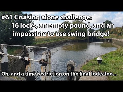 #61 Cruising alone challenge: 16 locks, an empty pound, impossible swing bridge & a time restriction