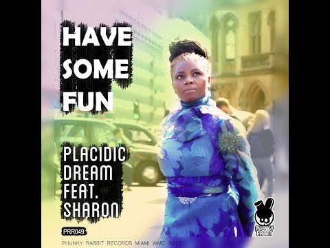 PLACIDIC DREAM FT SHARON - HAVE SOME FUN (ORIGINAL MIX)