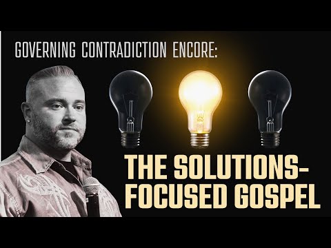 Tommy Miller: The Solutions-Focused Gospel (Governing Contradiction, the encore)