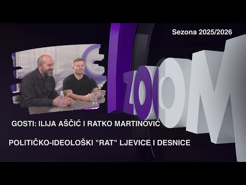 ZOOM 11.12.2025. - ILIJA AŠČIĆ I RATKO MARTINOVIĆ I POLITIČKO-IDEOLOŠKI "RAT" LJEVICE I DESNICE