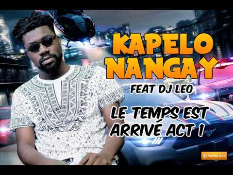 KAPELO NANGAY feat DJ LEO - LE TEMPS EST ARRIVE Acte 1