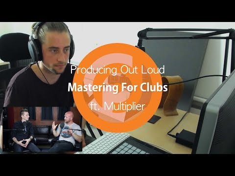 Should You Master Differently For Clubs? | Producing Out Loud Ep. 10 ft. Multiplier