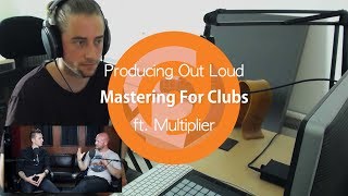 Should You Master Differently For Clubs? | Producing Out Loud Ep. 10 ft. Multiplier