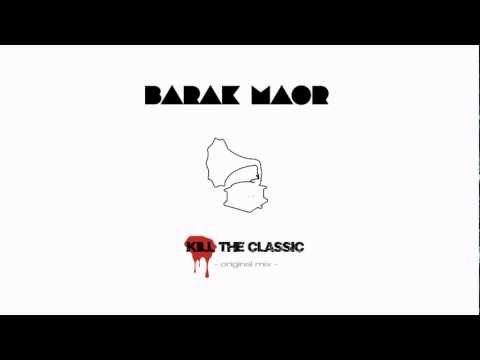 Barak Maor - Kill The Classic (Original Mix)[Exclusive Preview]