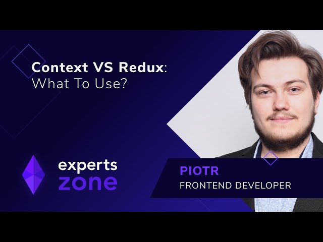 Context vs Redux, What to Choose? - Experts Zone #6