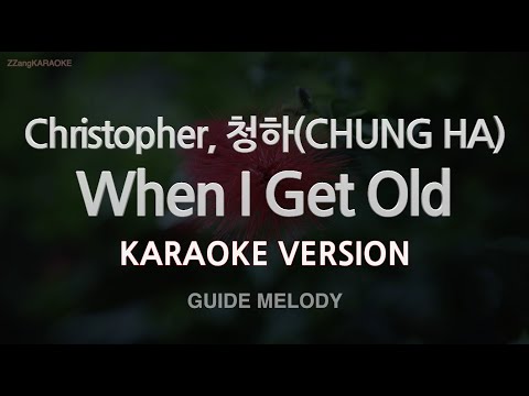 Christopher, 청하 (CHUNG HA) - When I Get Old (Melody) (Karaoke Version)