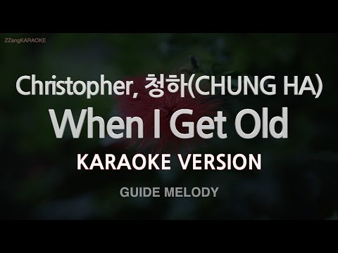 Christopher, 청하(CHUNG HA)-When I Get Old (Melody) (Karaoke Version)