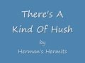 Herman's Hermits - There's A Kind Of Hush ...