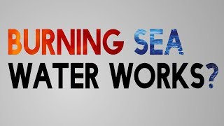 Does burning sea water actually work?