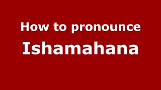 How to pronounce Ishamahana