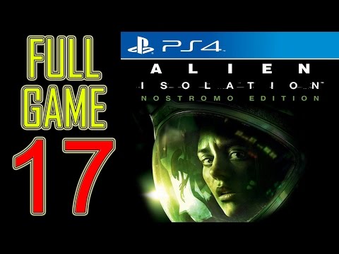 Alien Isolation Walkthrough Part 17 PS4 Gameplay lets play playthrough let's play - No Commentary
