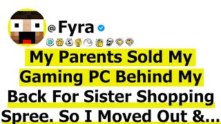 My Parents Sold my Gaming PC Behind My Back For Sis Shopping Spree-So I Moved Out & Never Looked...